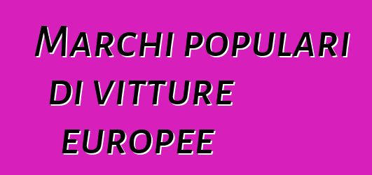 Marchi populari di vitture europee