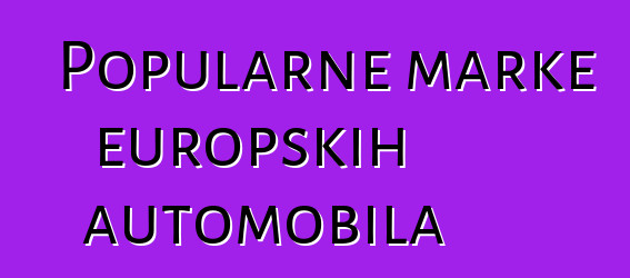 Popularne marke europskih automobila
