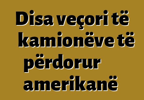 Disa veçori të kamionëve të përdorur amerikanë
