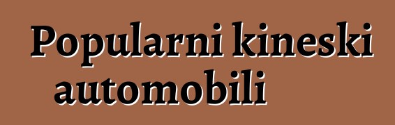 Popularni kineski automobili