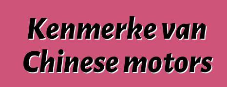 Kenmerke van Chinese motors
