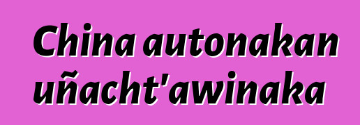 China autonakan uñacht’awinaka
