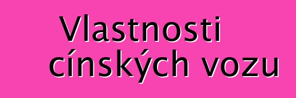 Vlastnosti čínských vozů