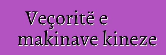 Veçoritë e makinave kineze