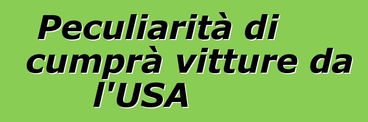 Peculiarità di cumprà vitture da l'USA