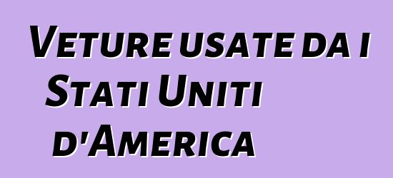 Veture usate da i Stati Uniti d'America