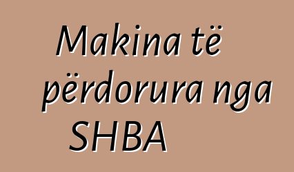Makina të përdorura nga SHBA