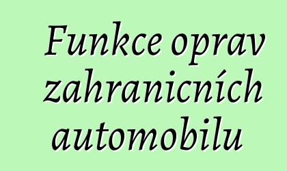 Funkce oprav zahraničních automobilů