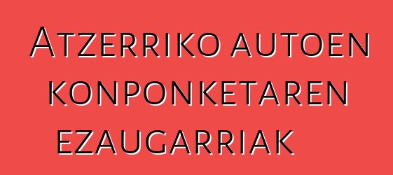 Atzerriko autoen konponketaren ezaugarriak