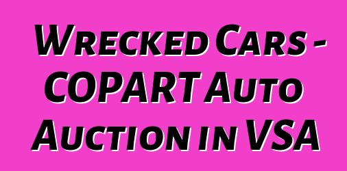 Wrecked Cars - COPART Auto Auction in VSA