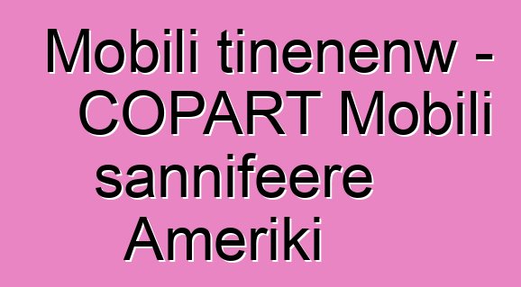 Mobili tiɲɛnenw - COPART Mobili sannifeere Ameriki