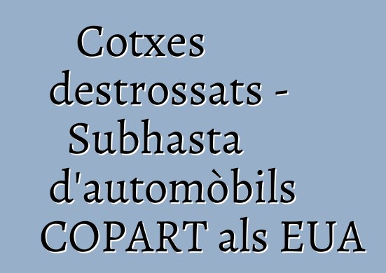 Cotxes destrossats - Subhasta d'automòbils COPART als EUA