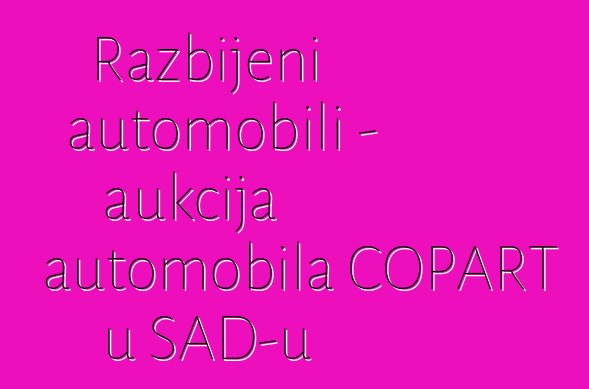 Razbijeni automobili - aukcija automobila COPART u SAD-u