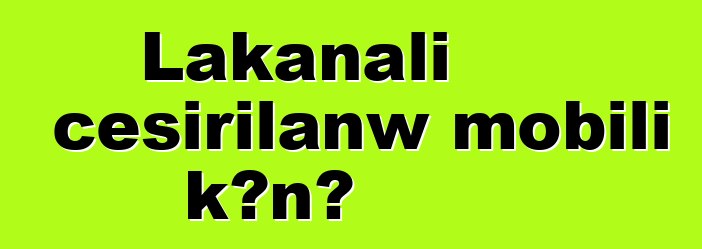 Lakanali cɛsirilanw mobili kɔnɔ