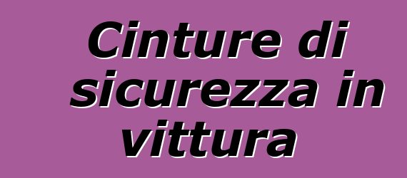 Cinture di sicurezza in vittura