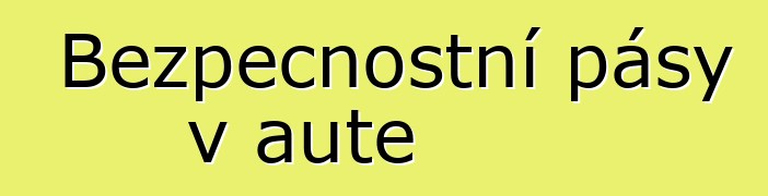 Bezpečnostní pásy v autě