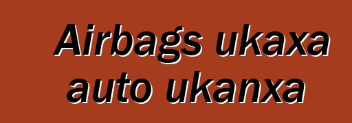 Airbags ukaxa auto ukanxa