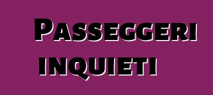 Passeggeri inquieti