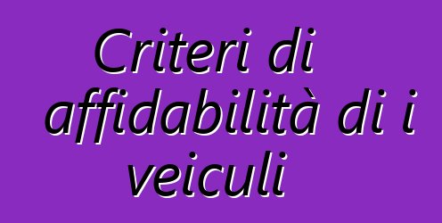 Criteri di affidabilità di i veiculi