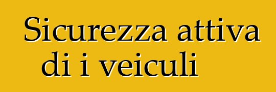 Sicurezza attiva di i veiculi