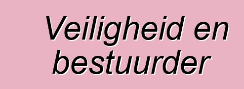 Veiligheid en bestuurder