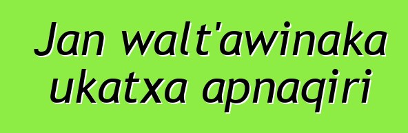 Jan walt’awinaka ukatxa apnaqiri
