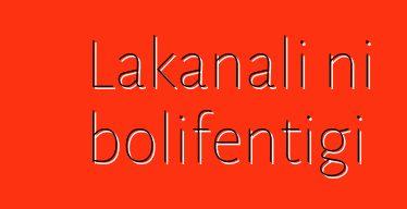 Lakanali ni bolifɛntigi