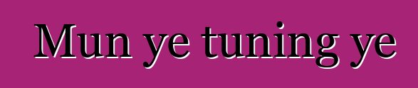 Mun ye tuning ye