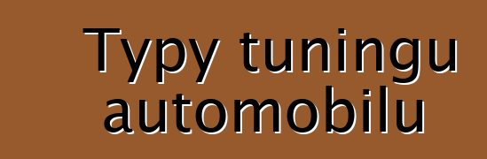 Typy tuningu automobilů