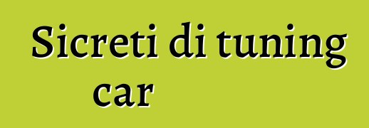Sicreti di tuning car