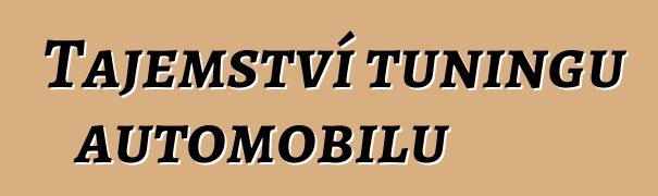 Tajemství tuningu automobilů