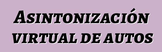 Asintonización virtual de autos
