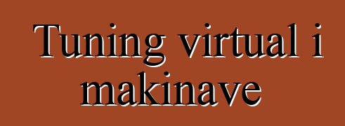 Tuning virtual i makinave