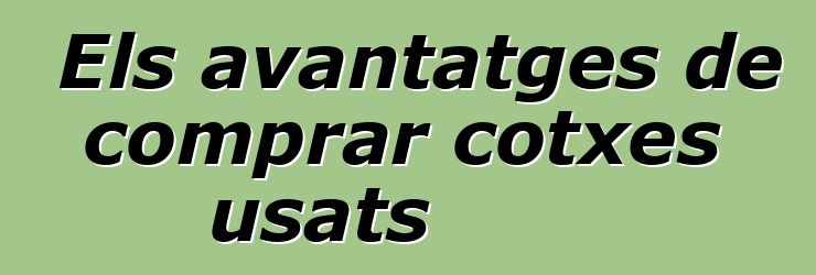 Els avantatges de comprar cotxes usats