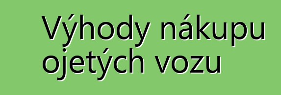 Výhody nákupu ojetých vozů