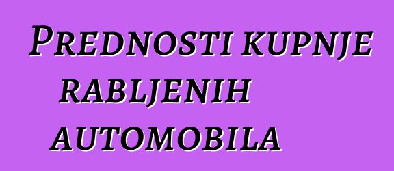 Prednosti kupnje rabljenih automobila