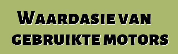 Waardasie van gebruikte motors