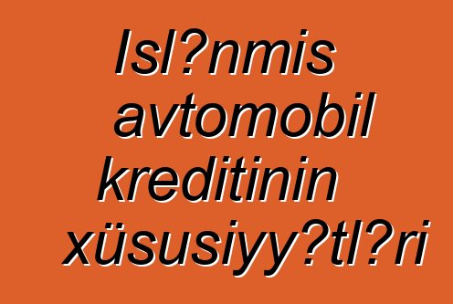 İşlənmiş avtomobil kreditinin xüsusiyyətləri