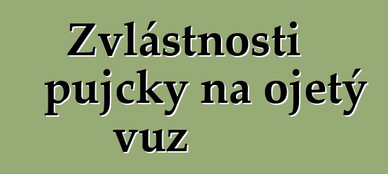 Zvláštnosti půjčky na ojetý vůz