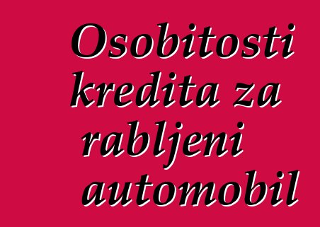Osobitosti kredita za rabljeni automobil