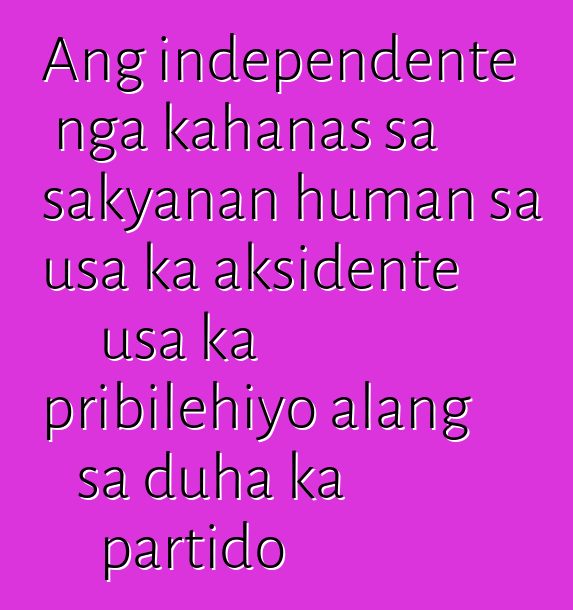 Ang independente nga kahanas sa sakyanan human sa usa ka aksidente usa ka pribilehiyo alang sa duha ka partido
