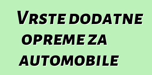 Vrste dodatne opreme za automobile