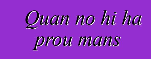 Quan no hi ha prou mans