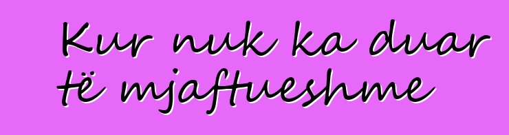 Kur nuk ka duar të mjaftueshme