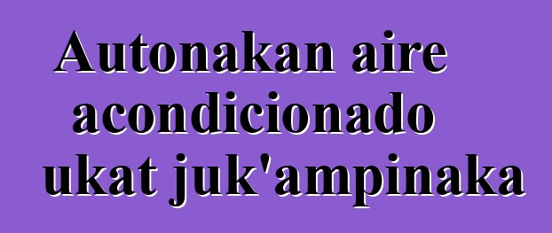 Autonakan aire acondicionado ukat juk’ampinaka