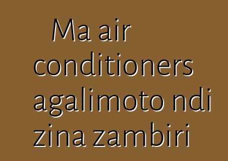 Ma air conditioners agalimoto ndi zina zambiri