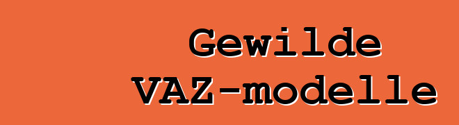 Gewilde VAZ-modelle