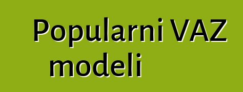 Popularni VAZ modeli