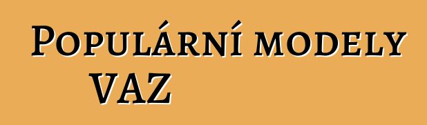 Populární modely VAZ