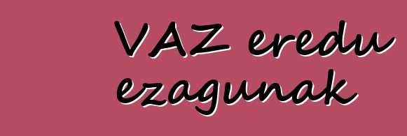 VAZ eredu ezagunak